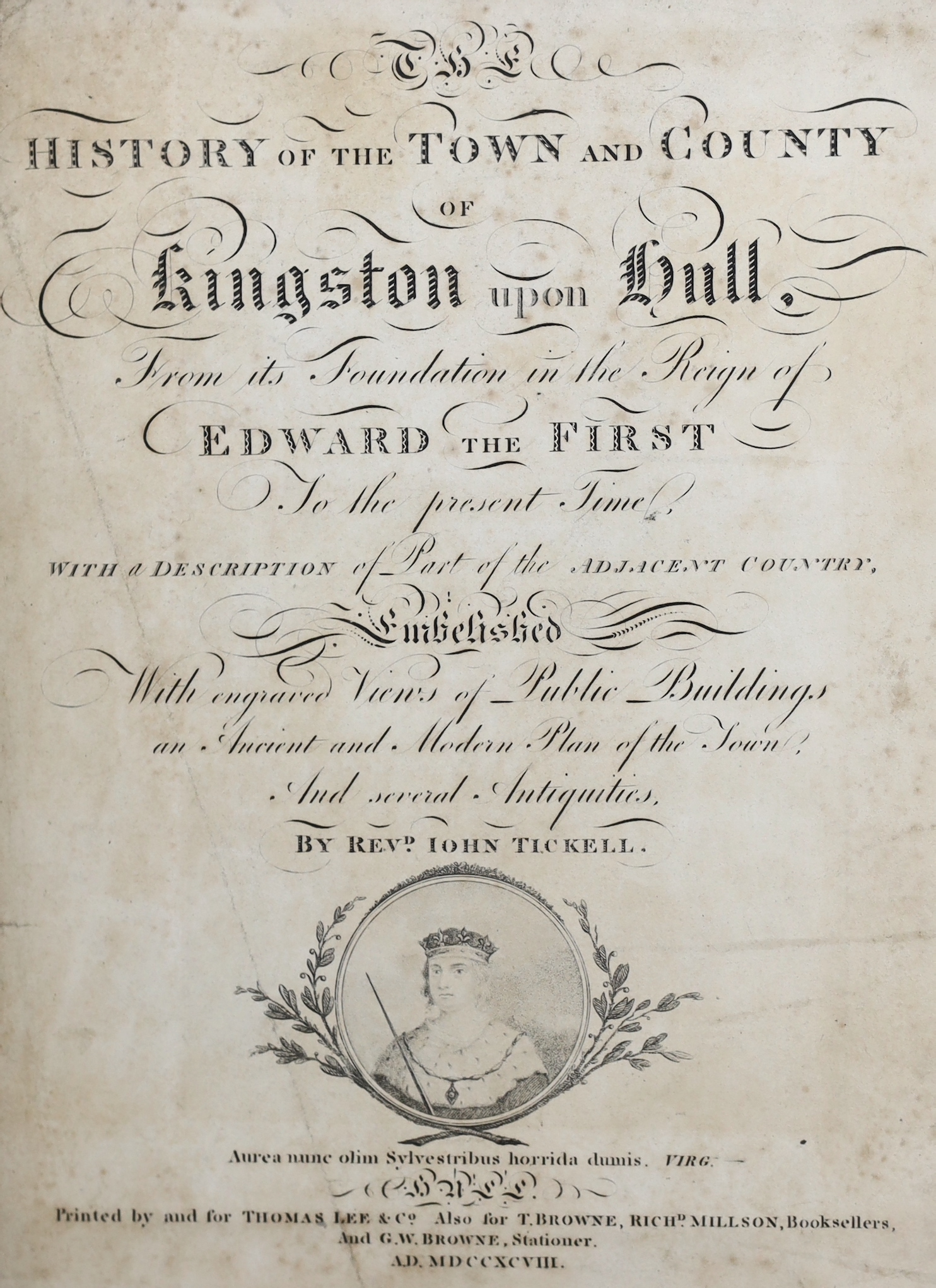 HULL: Tickell, John. The History of the Town and County of Kingston Upon Hull, first edition, folding engraved frontispiece, engraved title, 17 engraved plates including 2 folding, 2pp. dedication to William Wilberforce,